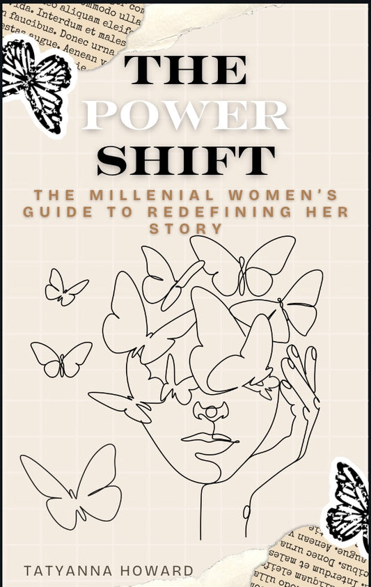 The Power Shift: The Millenial Women's Guide To Redfining Her Story By Tatyanna Howard